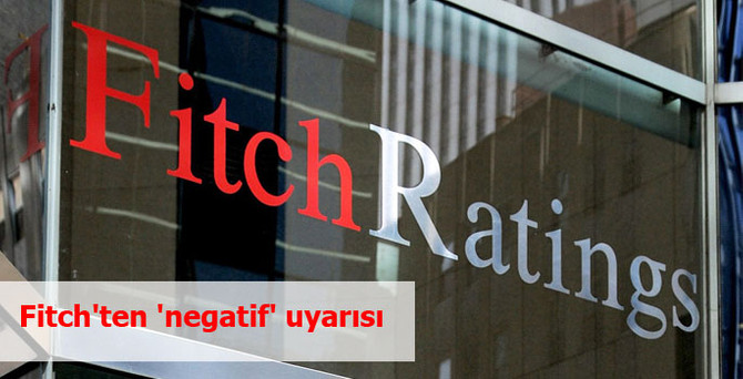 Fitch'ten 'negatif' uyarısı