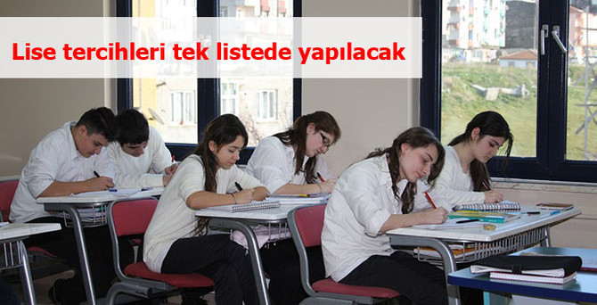 Lise tercihleri tek listede yapılacak