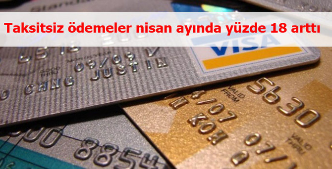 Taksitsiz ödemeler nisan ayında yüzde 18 arttı
