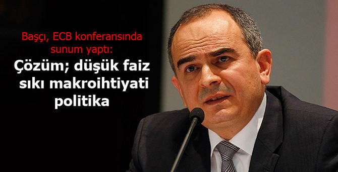 Başçı: Çözüm düşük faiz, sıkı makroihtiyati politika