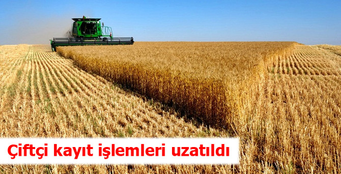 Çiftçi kayıt işlemleri uzatıldı
