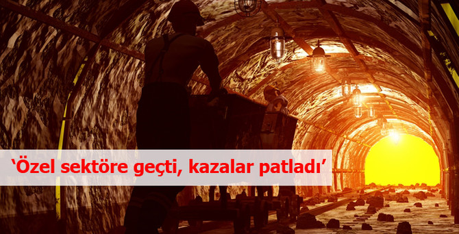 'Özel sektöre geçti, kazalar patladı!'