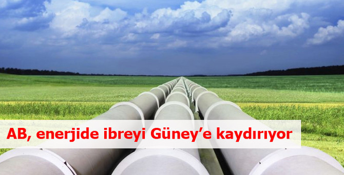 AB, enerjide ibreyi Güney'e kaydırıyor