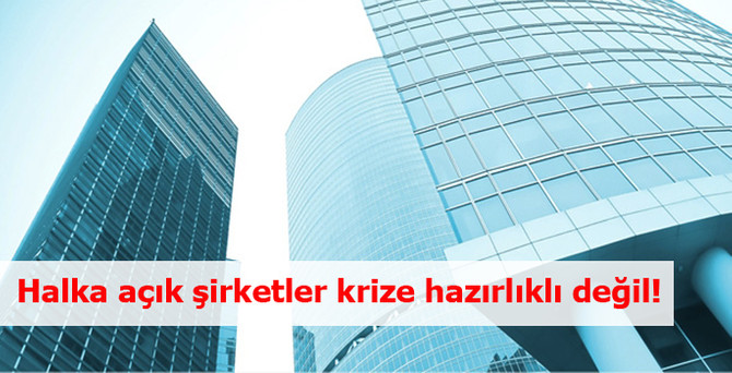 Halka açık şirketler krize hazırlıklı değil!