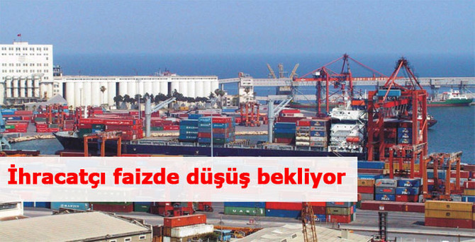 İhracatçı faizde düşüş bekliyor