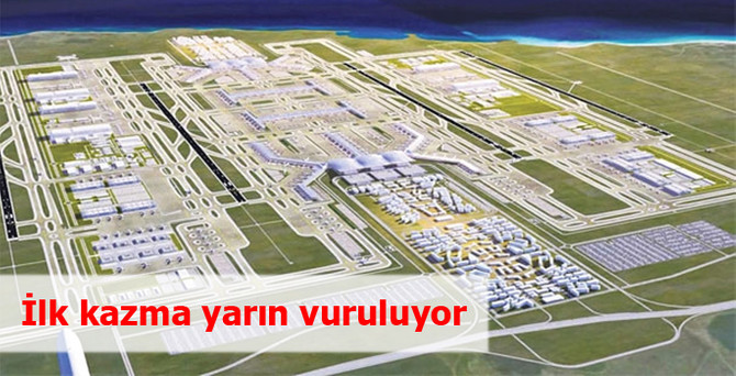 Üçüncü havalimanının temeli yarın atılıyor