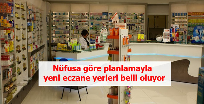 Nüfusa göre planlamayla yeni eczane yerleri belli oluyor
