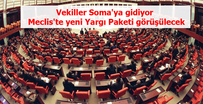Vekiller Soma'ya gidiyor, Meclis'te yeni Yargı Paketi görüşülecek