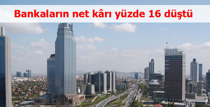 Bankaların net kârı yüzde 16 düştü