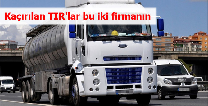 Kaçırılan TIR'lar bu iki firmanın