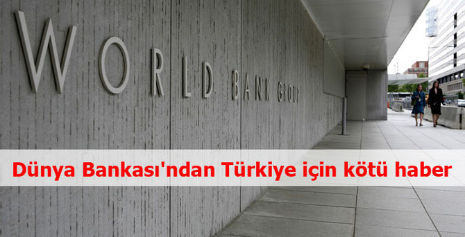 Dünya Bankası'ndan Türkiye için kötü haber