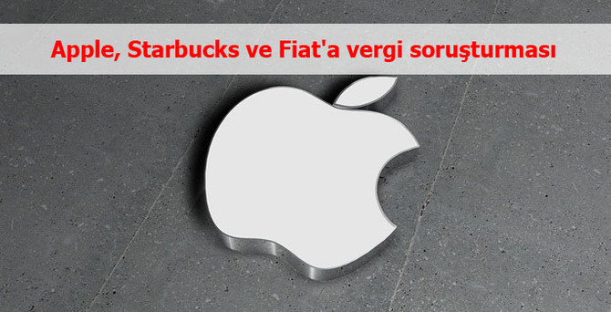 Apple, Starbucks ve Fiat'a vergi soruşturması