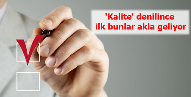 'Kalite' denilince ilk bunlar akla geliyor