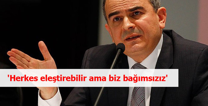 'Herkes eleştirebilir ama biz bağımsızız'