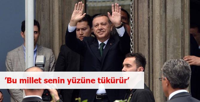 'Bu millet senin yüzüne tükürür'
