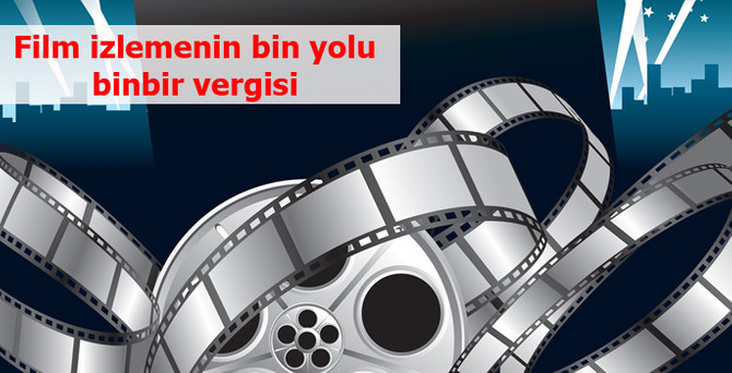Film izlemenin bin yolu, binbir vergisi