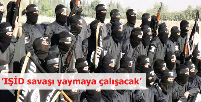 ’IŞİD savaşı yaymaya çalışacak’