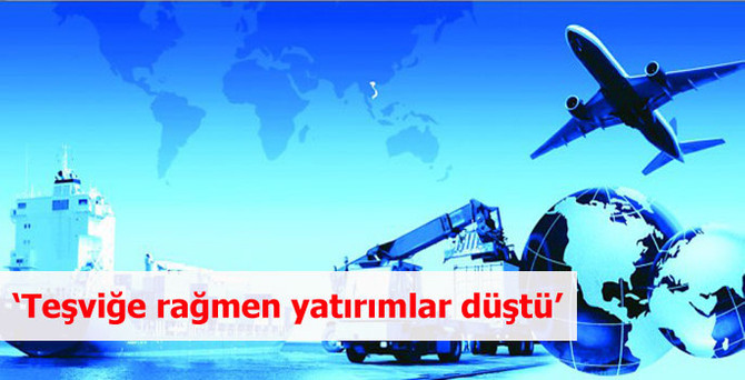 ‘Teşviğe rağmen yatırımlar düştü’