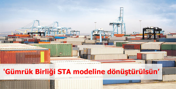 'Gümrük Birliği STA modeline dönüştürülsün'