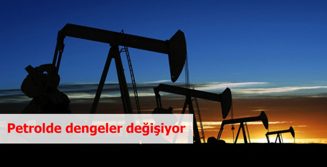 Petrolde dengeler değişiyor