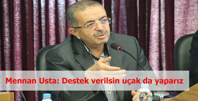 Mennan Usta: Destek verilsin uçak da yaparız