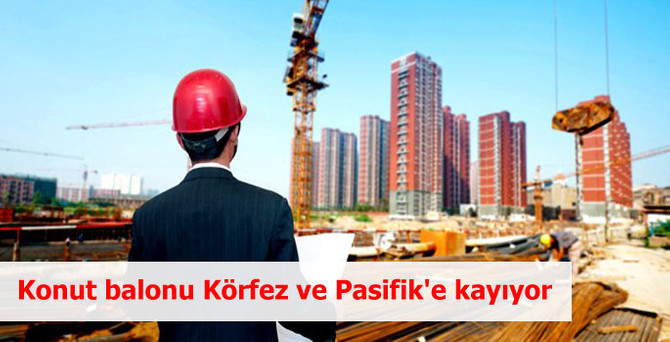 Konut balonu Körfez ve Pasifik'e kayıyor