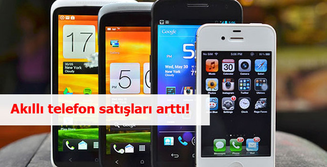 Akıllı telefon satışları arttı!