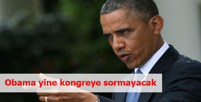 Obama yine kongreye sormayacak