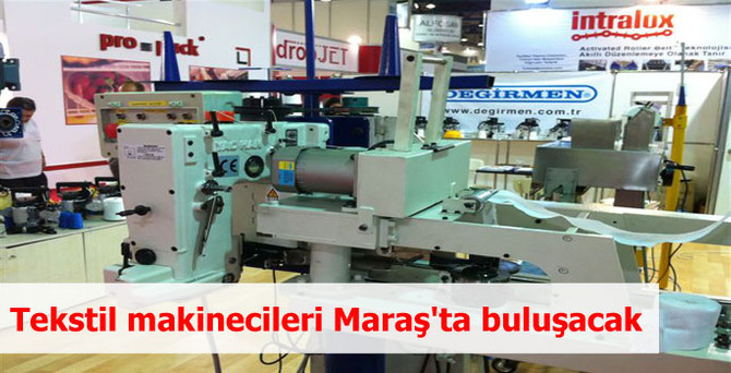Tekstil makinecileri Maraş'ta buluşacak