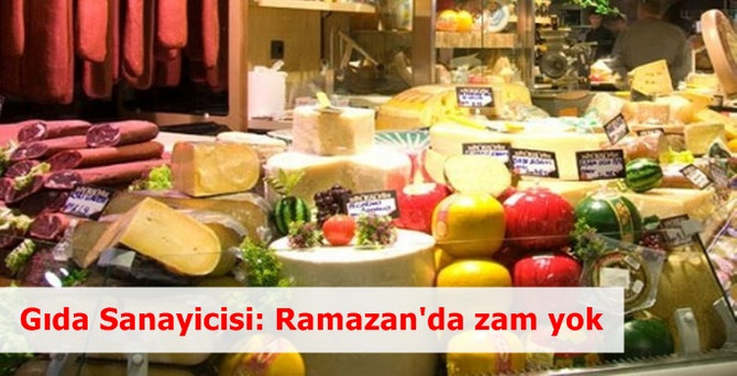 Gıda sanayicisi: Ramazan'da zam yok