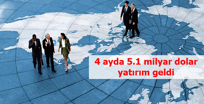 4 ayda 5.1 milyar dolar yatırım geldi