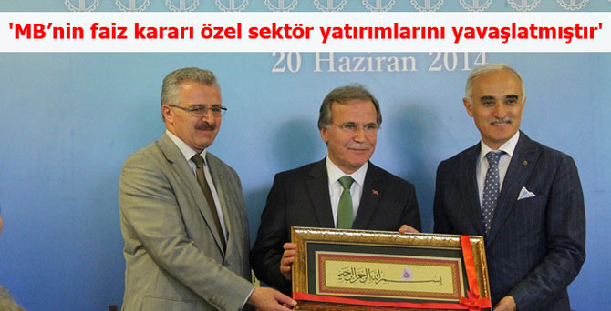 'Merkez Bankasının faiz kararı özel sektör yatırımlarını yavaşlatmıştır'