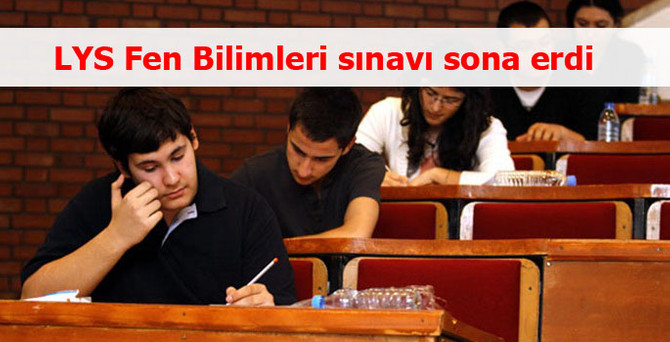 LYS Fen Bilimleri sınavı sona erdi