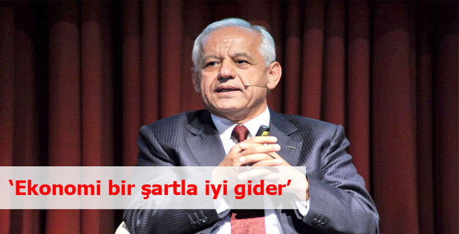 ‘Ekonomi bir şartla iyi gider’
