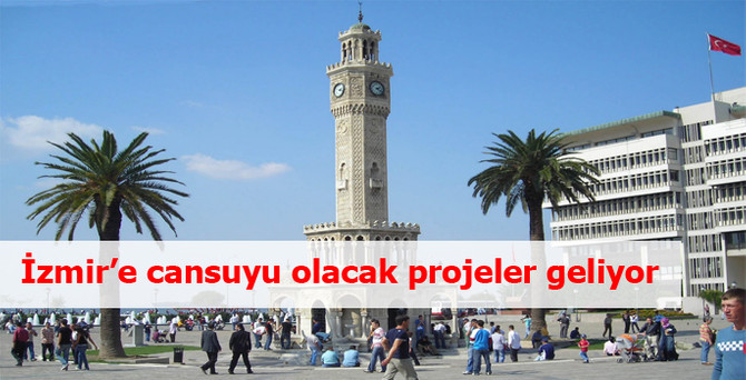 İzmir’e cansuyu olacak projeler geliyor