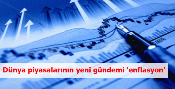 Dünya piyasalarının yeni gündemi 'enflasyon'