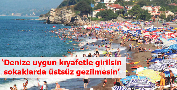 'Denize uygun kıyafetle girilsin, sokaklarda üstsüz gezilmesin'