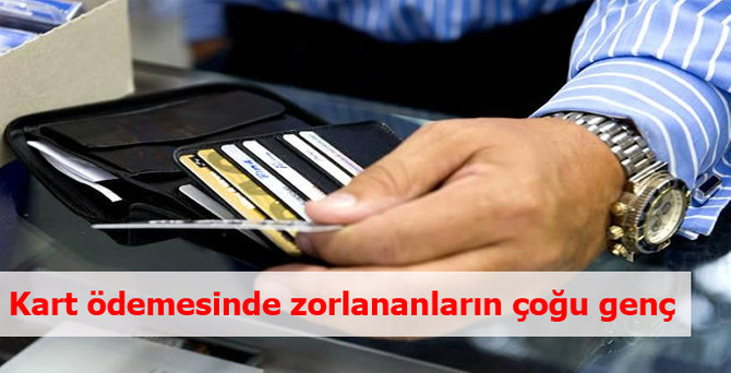 Kart ödemesinde zorlananların çoğu genç