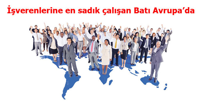 İşverenlerine en sadık çalışan Batı Avrupa’da