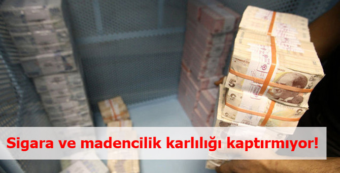 Sigara ve madencilik kârlılığı kaptırmıyor!