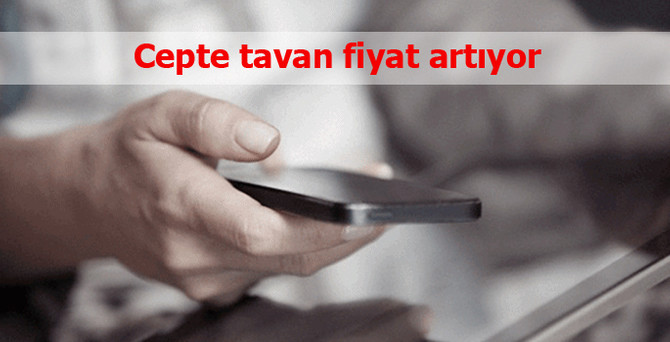Cepte tavan fiyat artıyor