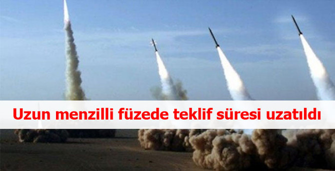 Uzun menzilli füzede teklif süresi uzatıldı