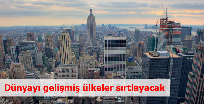 Dünyayı gelişmiş ülkeler sırtlayacak