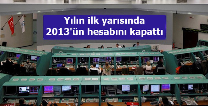Yılın ilk yarısında 2013'ün hesabını kapattı