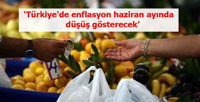 'Türkiye'de enflasyon haziran ayında düşüş gösterecek'
