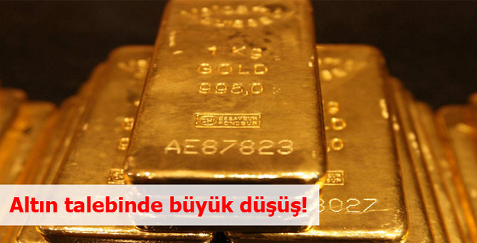 Altın talebinde büyük düşüş!