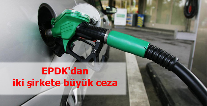 EPDK'dan iki şirkete büyük ceza