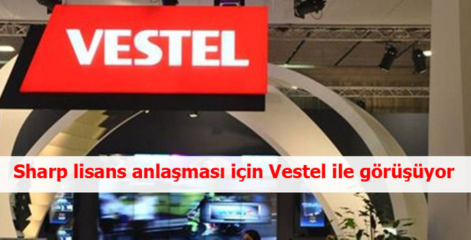 Sharp lisans anlaşması için Vestel ile görüşüyor