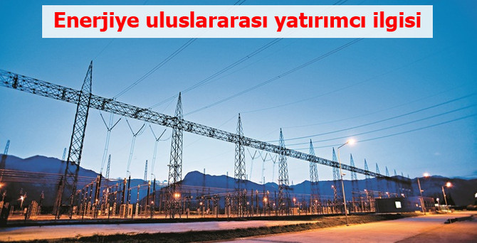 Enerjiye uluslararası yatırımcı ilgisi