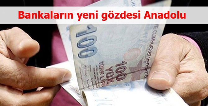 Bankaların yeni gözdesi Anadolu